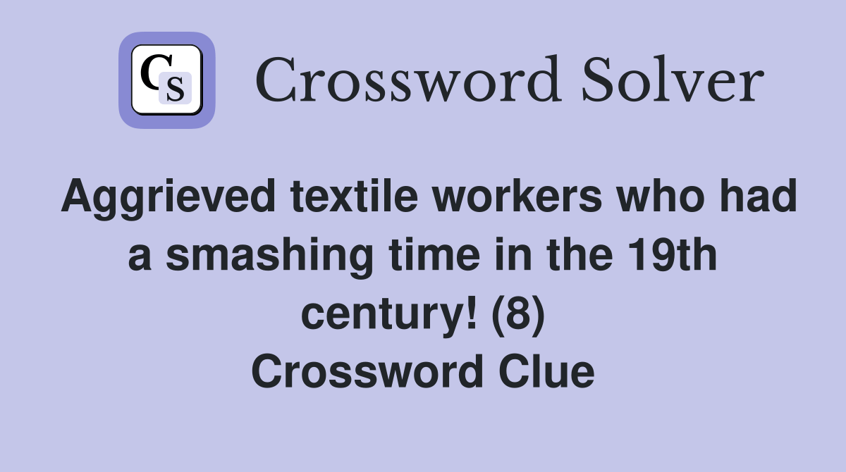 Aggrieved textile workers who had a smashing time in the 19th century